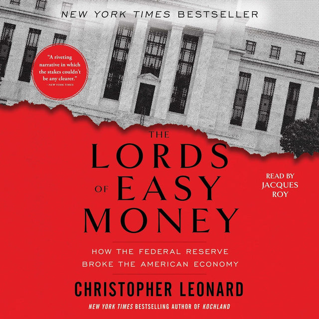 The Lords of Easy Money: How the Federal Reserve Broke the American Economy