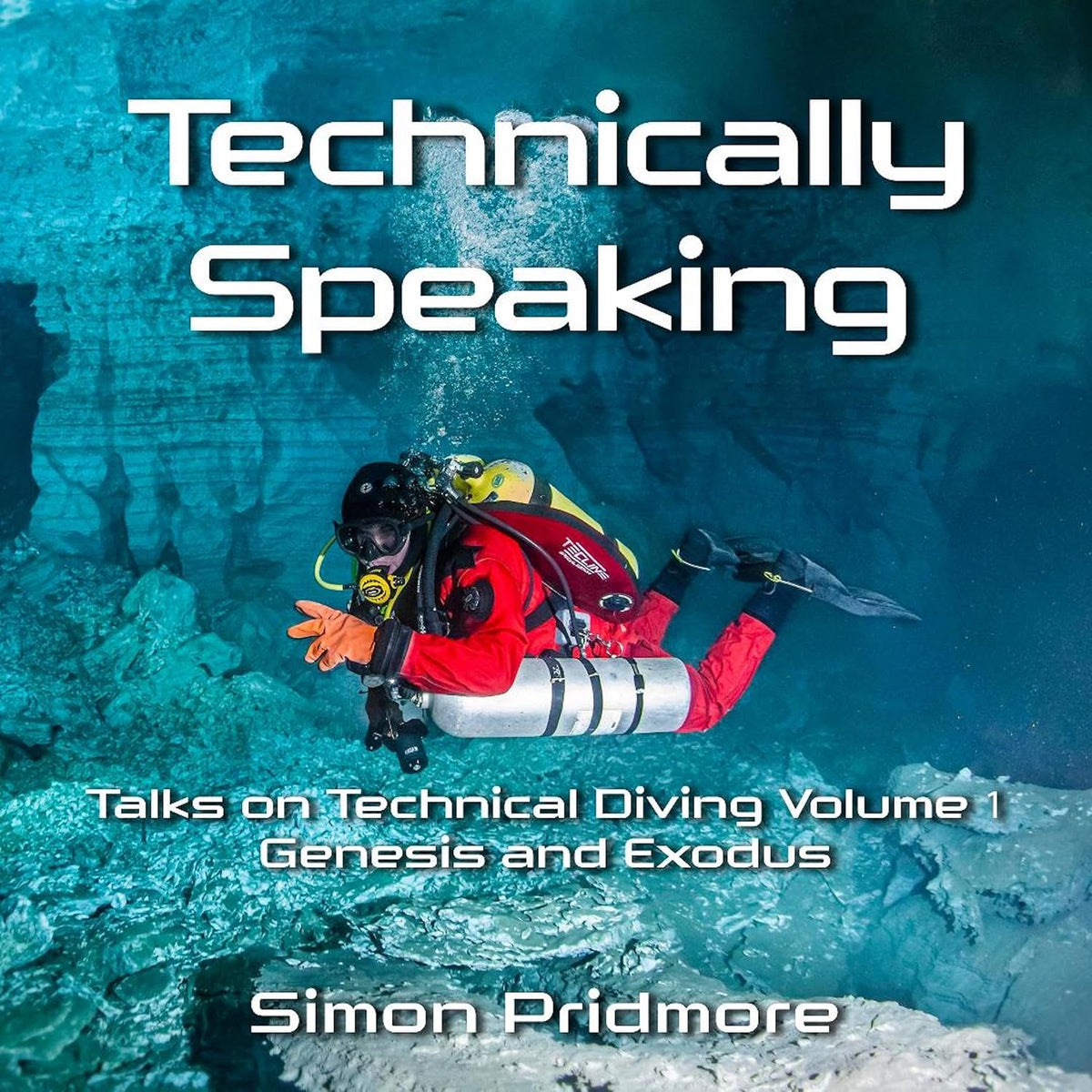 Technically Speaking: Talks on Technical Diving, Volume 1: Genesis and Exodus