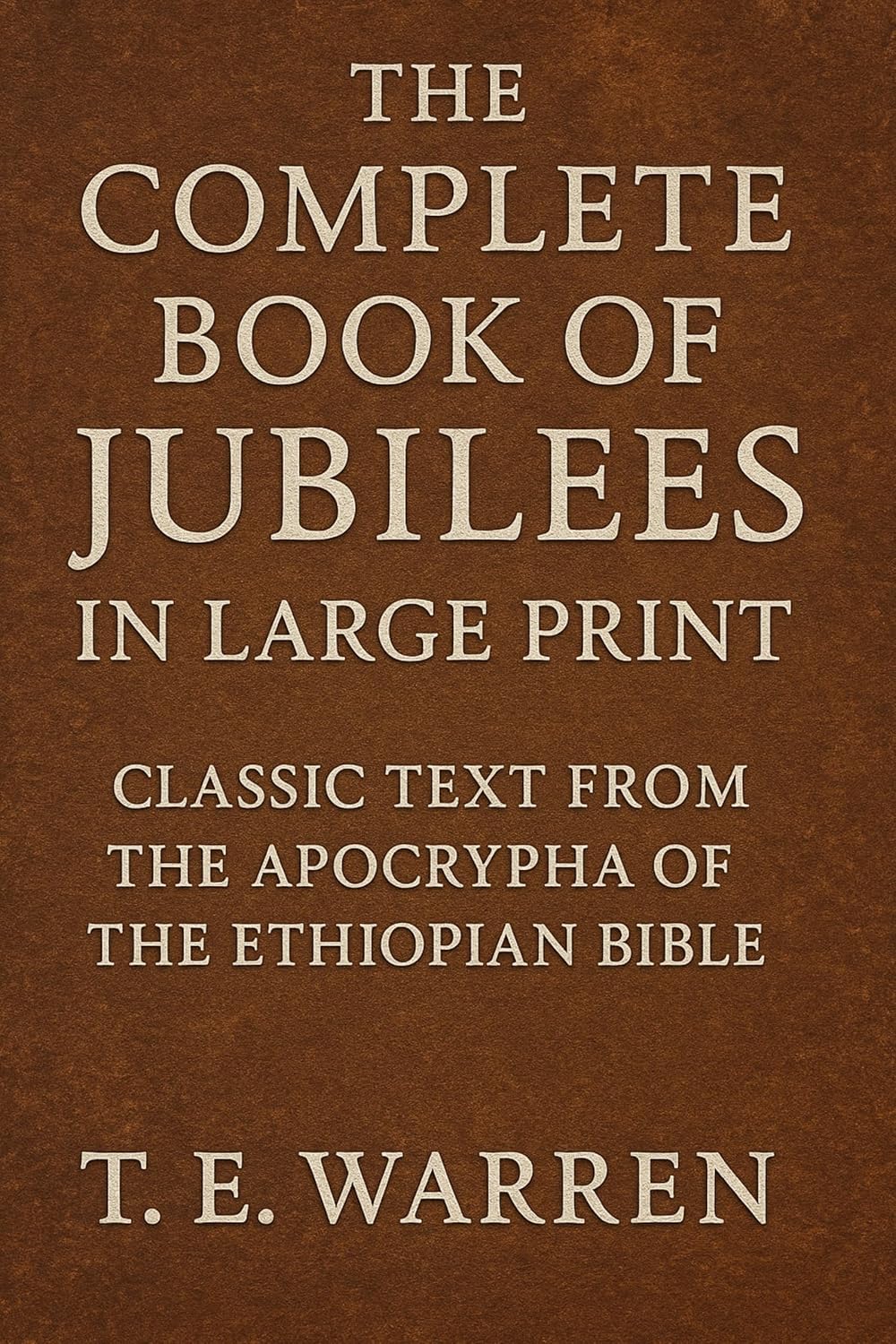 The Complete Book of Jubilees in Large Print: Classic Text from the Apocrypha of the Ethiopian Bible