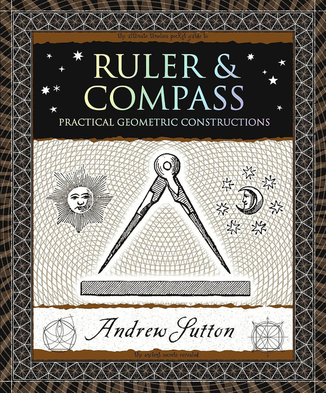 Ruler & Compass: Practical Geometric Constructions (Wooden Books North America Editions)