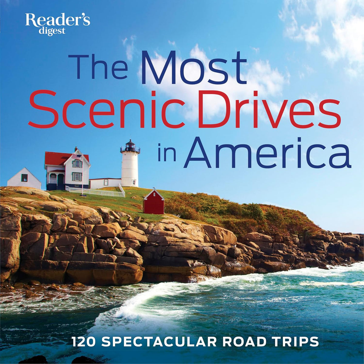 The Most Scenic Drives in America: 120 Spectacular Road Trips - Your Guide to Breathtaking Routes, Hidden Gems, and Iconic Landscapes (Reader's Digest)