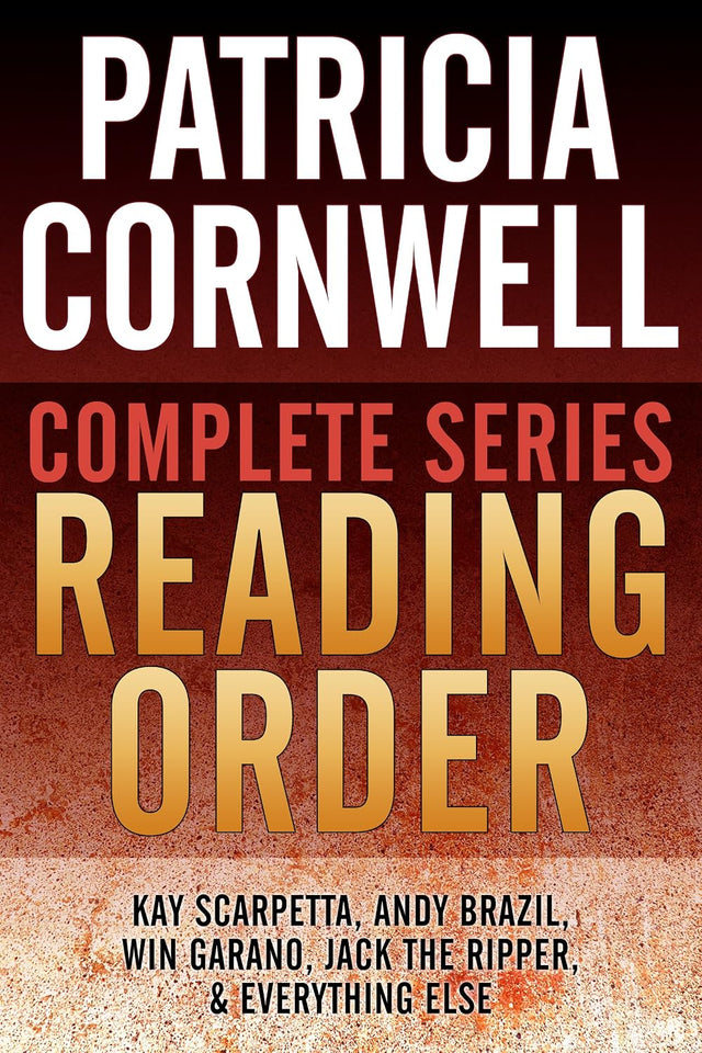 PATRICIA CORNWELL COMPLETE SERIES READING ORDER: All Kay Scarpetta in order, Andy Brazil in order, Win Garano in order, all non-fiction, and more!