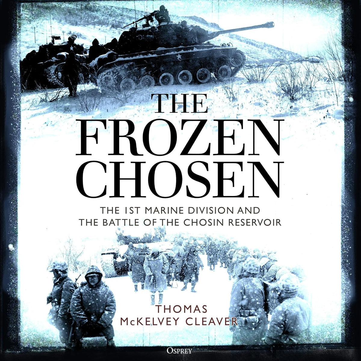 The Frozen Chosen: The 1st Marine Division and the Battle of the Chosin Reservoir