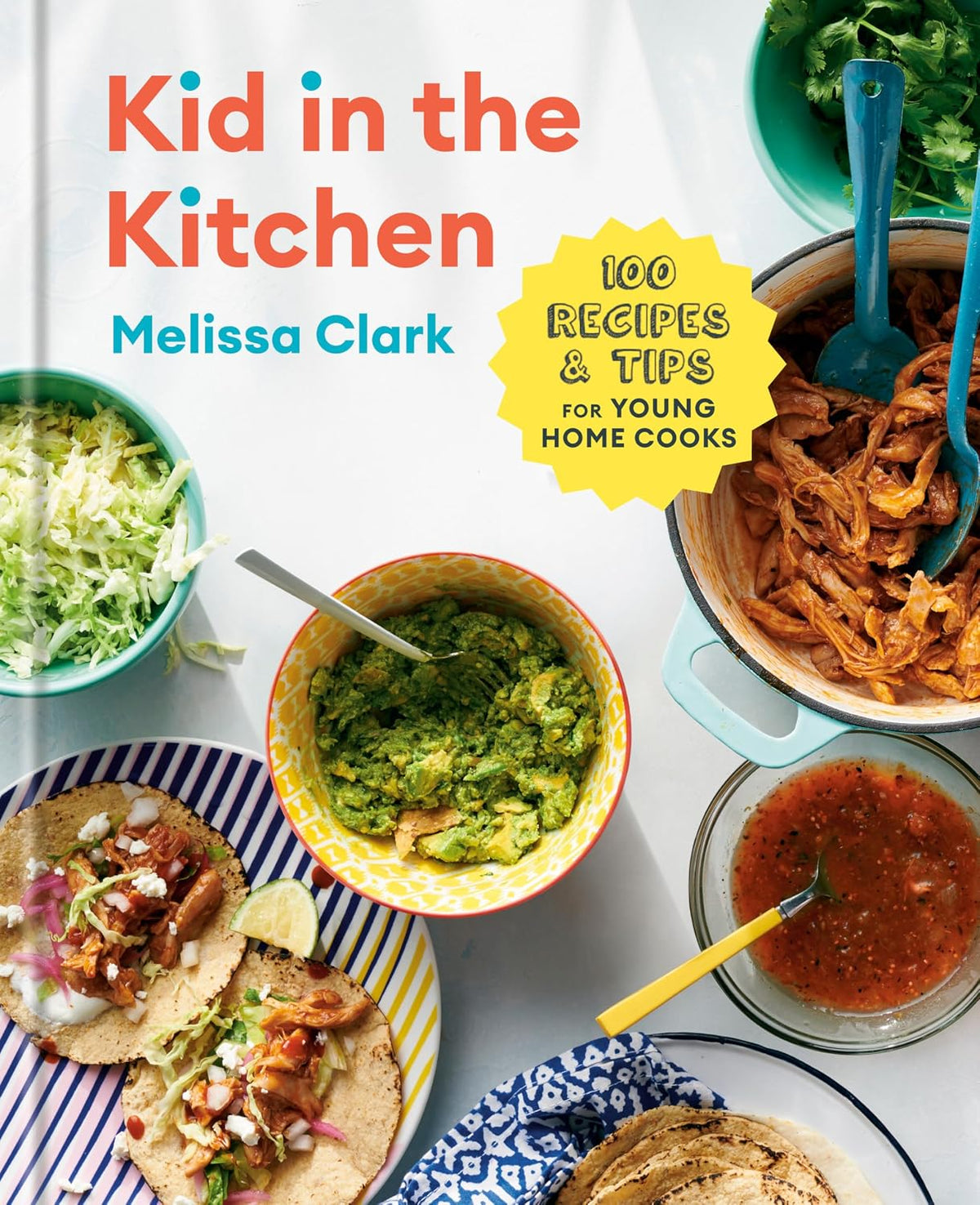 Kid in the Kitchen: 100 Recipes and Tips for Young Home Cooks: A Cookbook