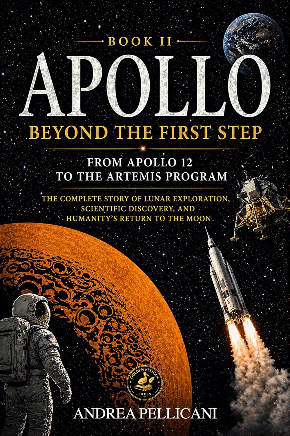 APOLLO: Beyond the First Step From Apollo 12 to the Artemis Program The Complete Story of Lunar Exploration, Scientific Discovery, and Humanity’s Return to the Moon (THE NEW SPACE ERA SERIES Book 2)