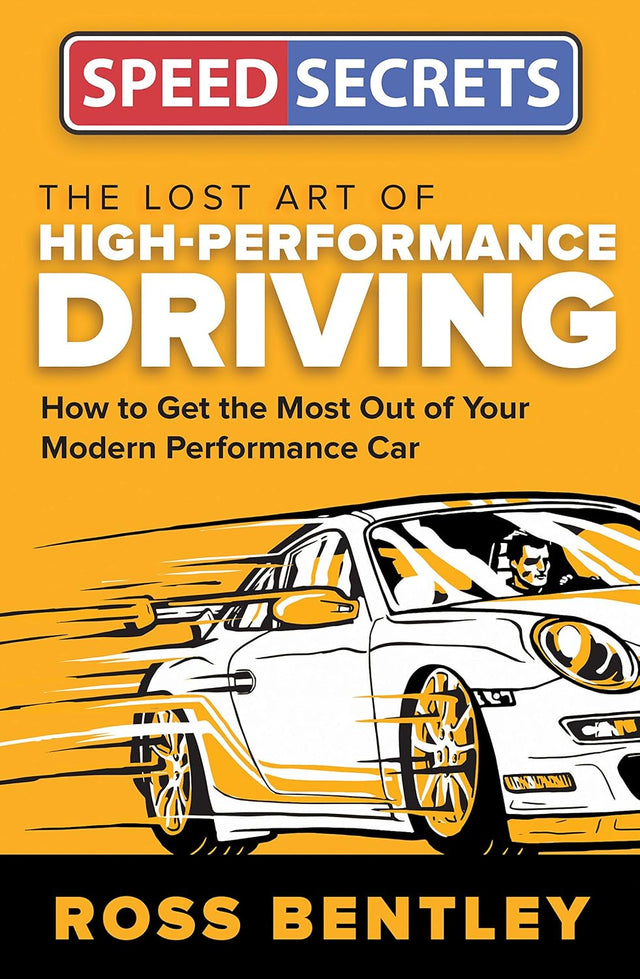 Speed Secrets The Lost Art of High-Performance Driving: How to Get the Most Out of Your Modern Performance Car