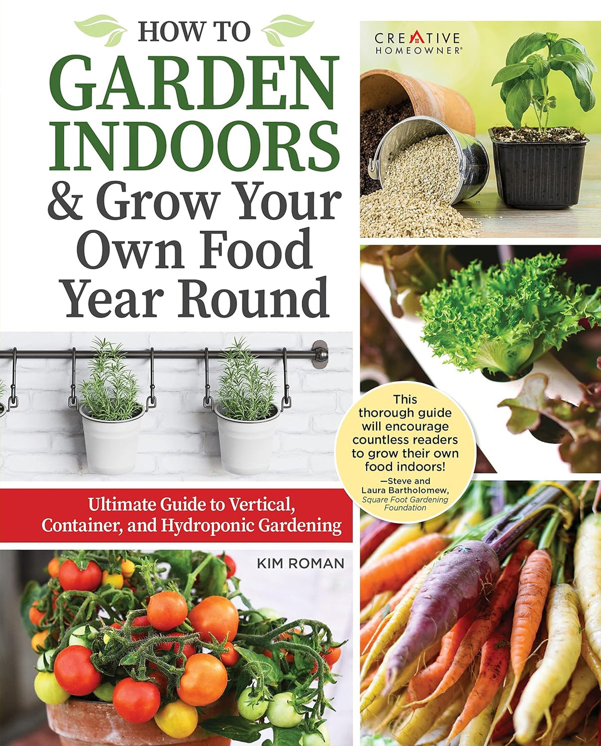 How to Garden Indoors & Grow Your Own Food Year-Round: Ultimate Guide to Vertical, Container, and Hydroponic Gardening (Creative Homeowner) Vegetables, Herbs, DIY Projects, Composting, Lights, & More
