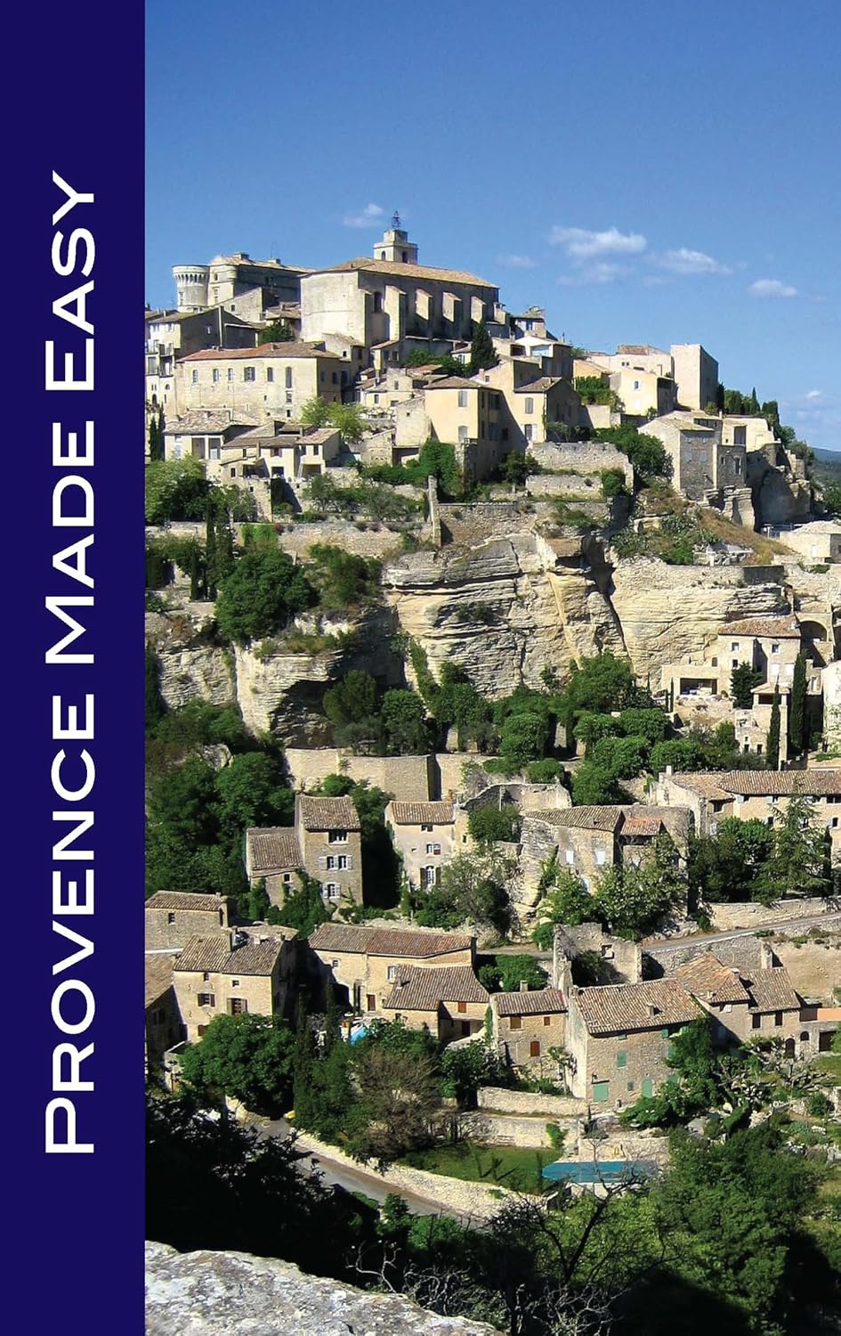 Provence Made Easy: Avignon, Arles, Aix, Nimes, Marseille, Luberon, and More!