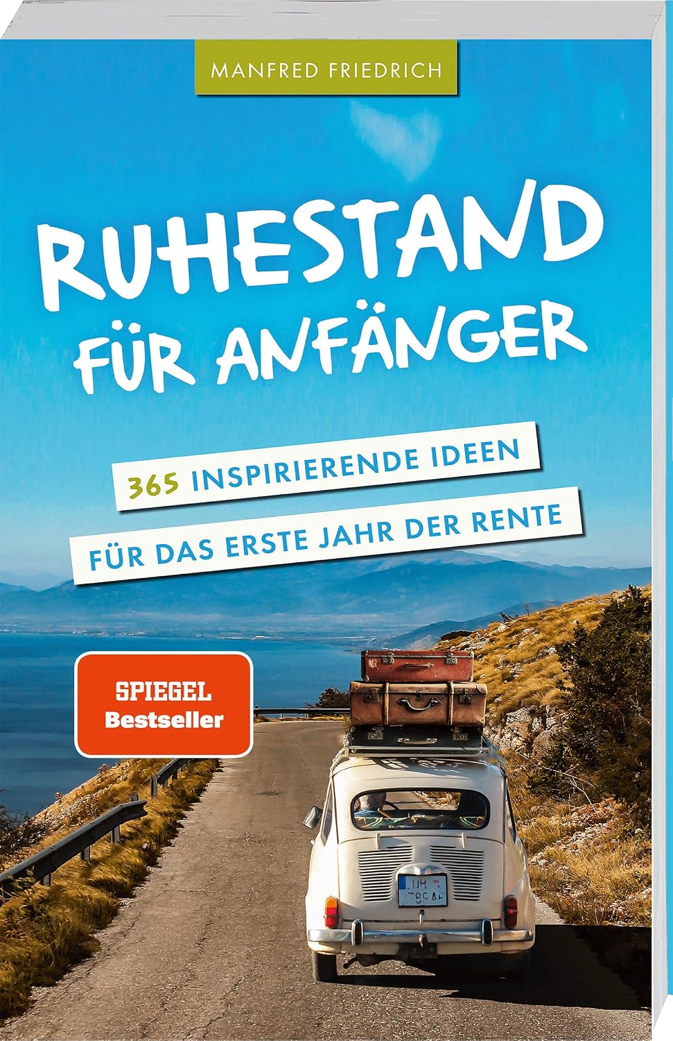 Ruhestand für Anfänger - 365 inspirierende Ideen für das erste Jahr der Rente