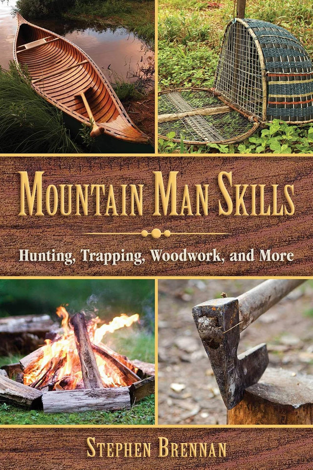Mountain Man Skills: Hunting, Trapping, Woodwork, and More
