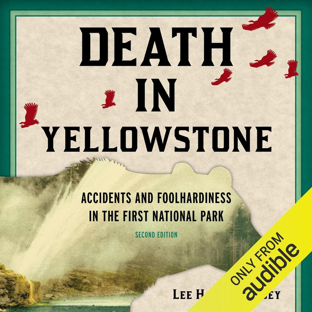 Death in Yellowstone (Second Edition): Accidents and Foolhardiness in the First National Park