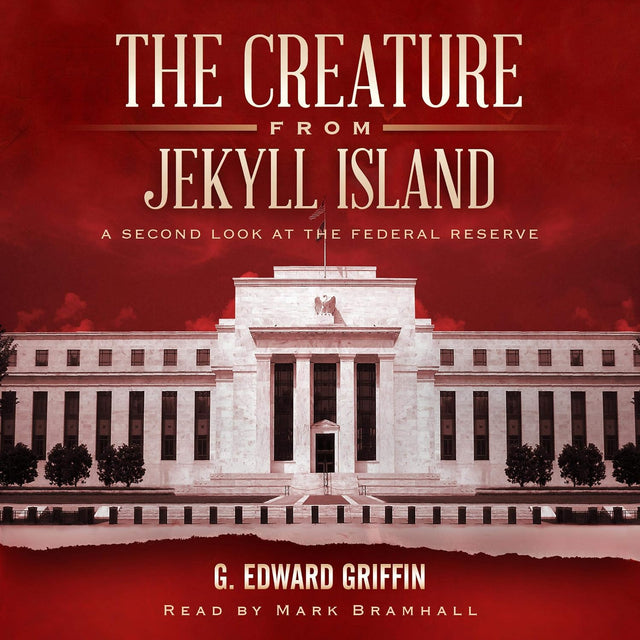 The Creature from Jekyll Island: A Second Look at the Federal Reserve