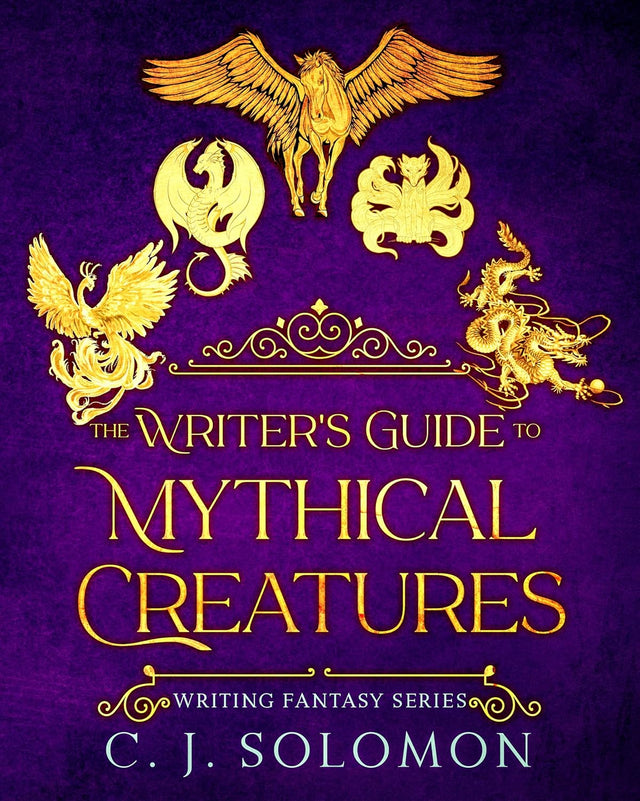 The Writer's Guide to Mythical Creatures (Writing Fantasy)