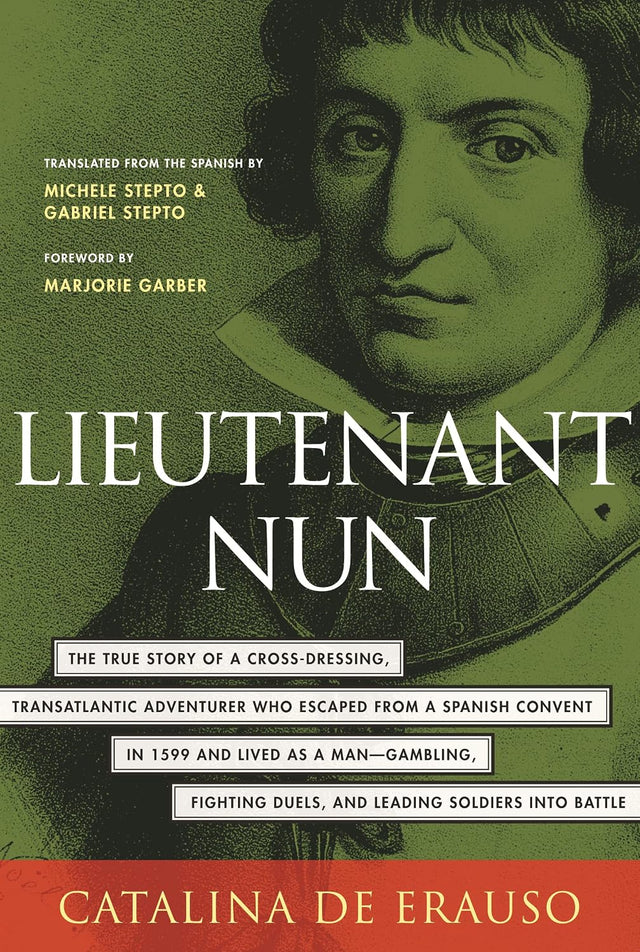 Lieutenant Nun: The True Story of a Cross-Dressing, Transatlantic Adventurer Who Escaped From a Spanish Convent in 1599 and Lived as a Man
