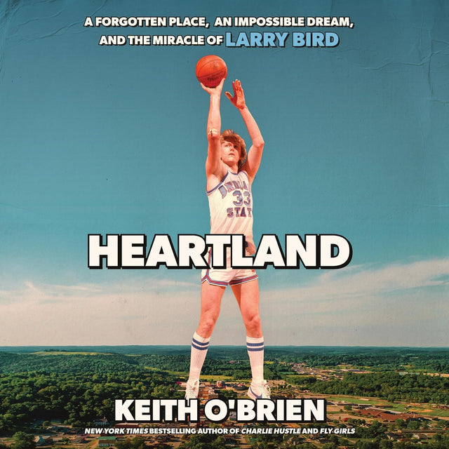 Heartland: A Forgotten Place, an Impossible Dream, and the Miracle of Larry Bird