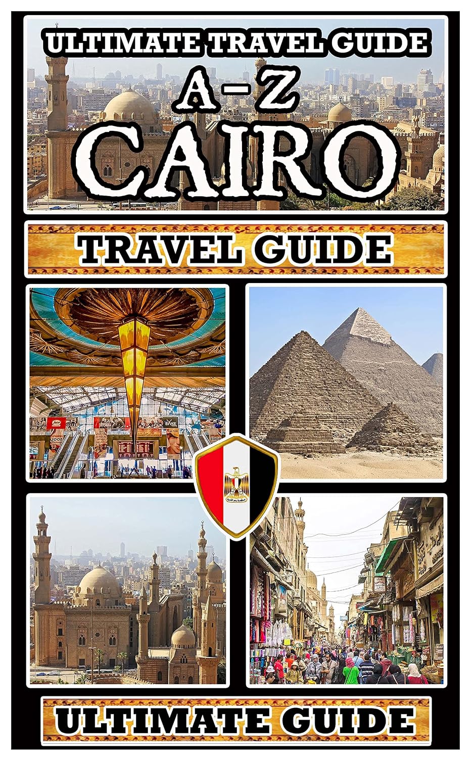 Explore Cairo: The Ultimate A-Z Travel Guide: A Mobile Friendly Quick-Navigation / Information-Rich / Waffle-Free Guide for Travellers on the Go (Ultimate Travel Guides)