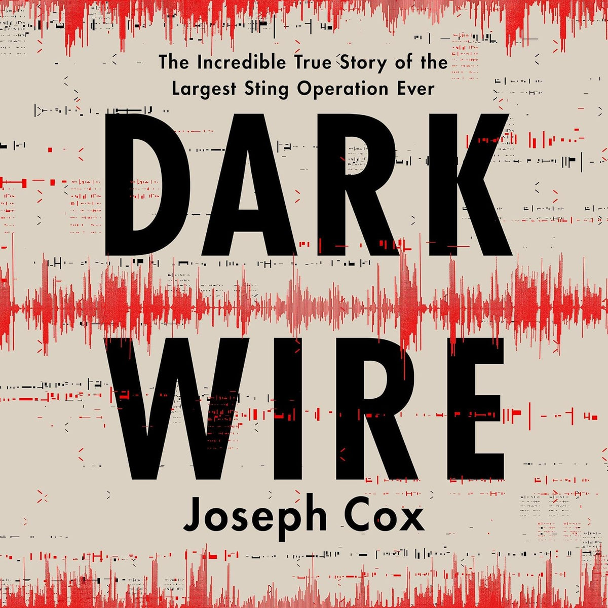 Dark Wire: The Incredible True Story of the Largest Sting Operation Ever