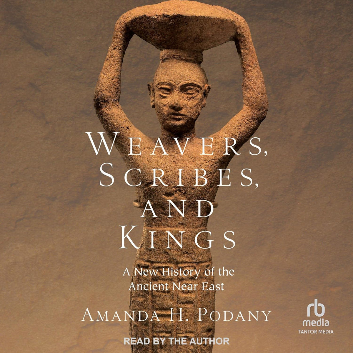 Weavers, Scribes, and Kings: A New History of the Ancient Near East