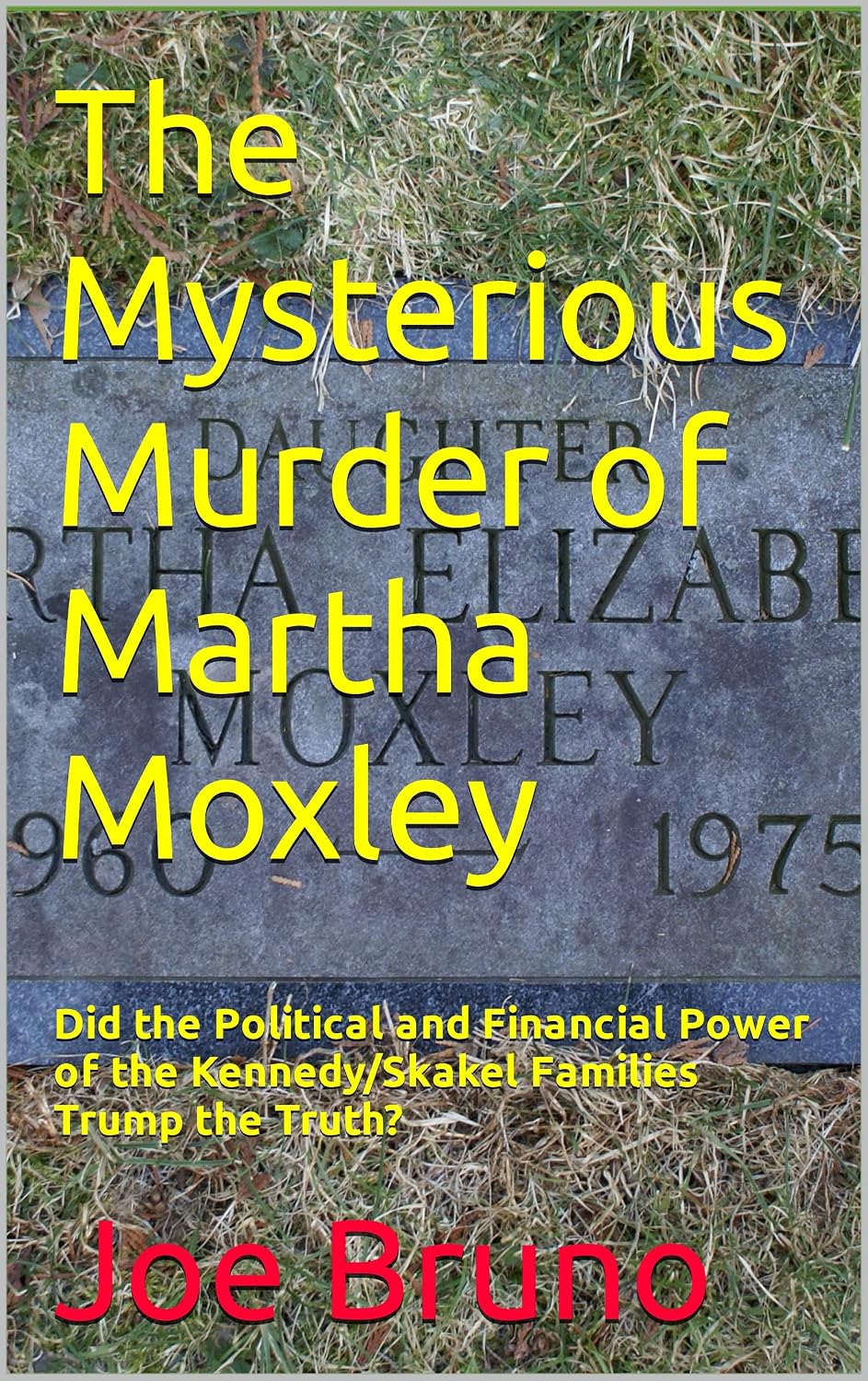 The Mysterious Murder of Martha Moxley: Did the Political and Financial Power of the Kennedy/Skakel Families Trump the Truth?