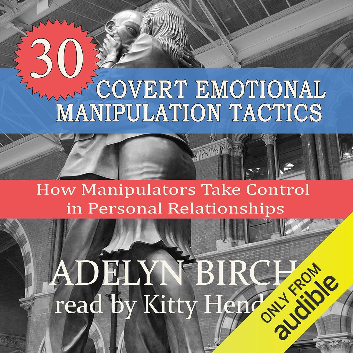 30 Covert Emotional Manipulation Tactics: How Manipulators Take Control in Personal Relationships