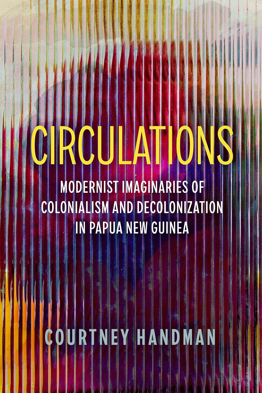 Circulations: Modernist Imaginaries of Colonialism and Decolonization in Papua New Guinea