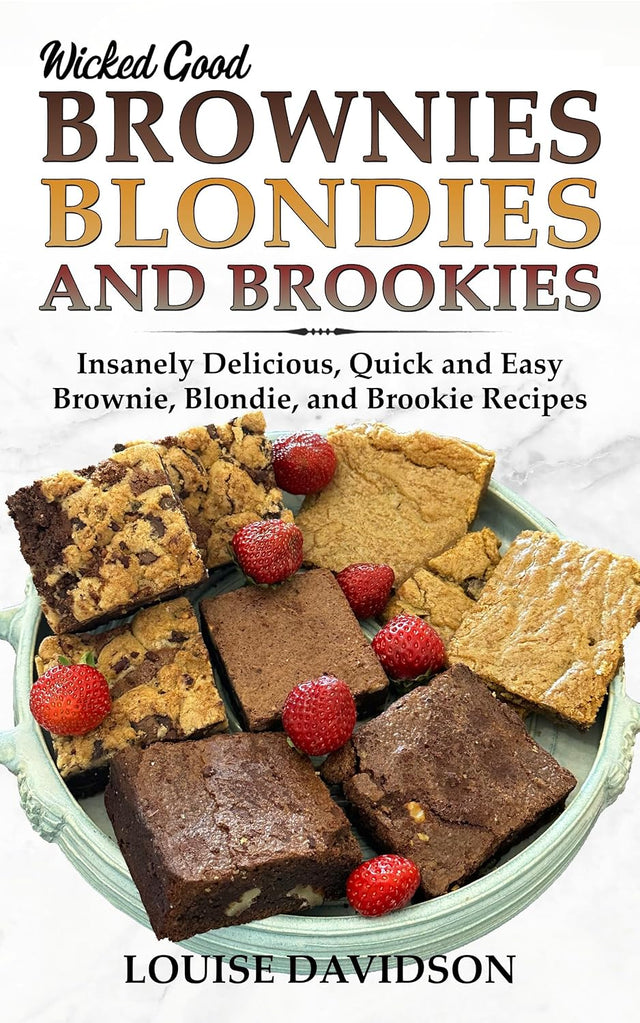 Wicked Good Brownies, Blondies, and Brookies: Insanely Delicious, Quick, and Easy Brownie, Blondie, and Brookie Recipes (Easy Baking Cookbook Book 20)