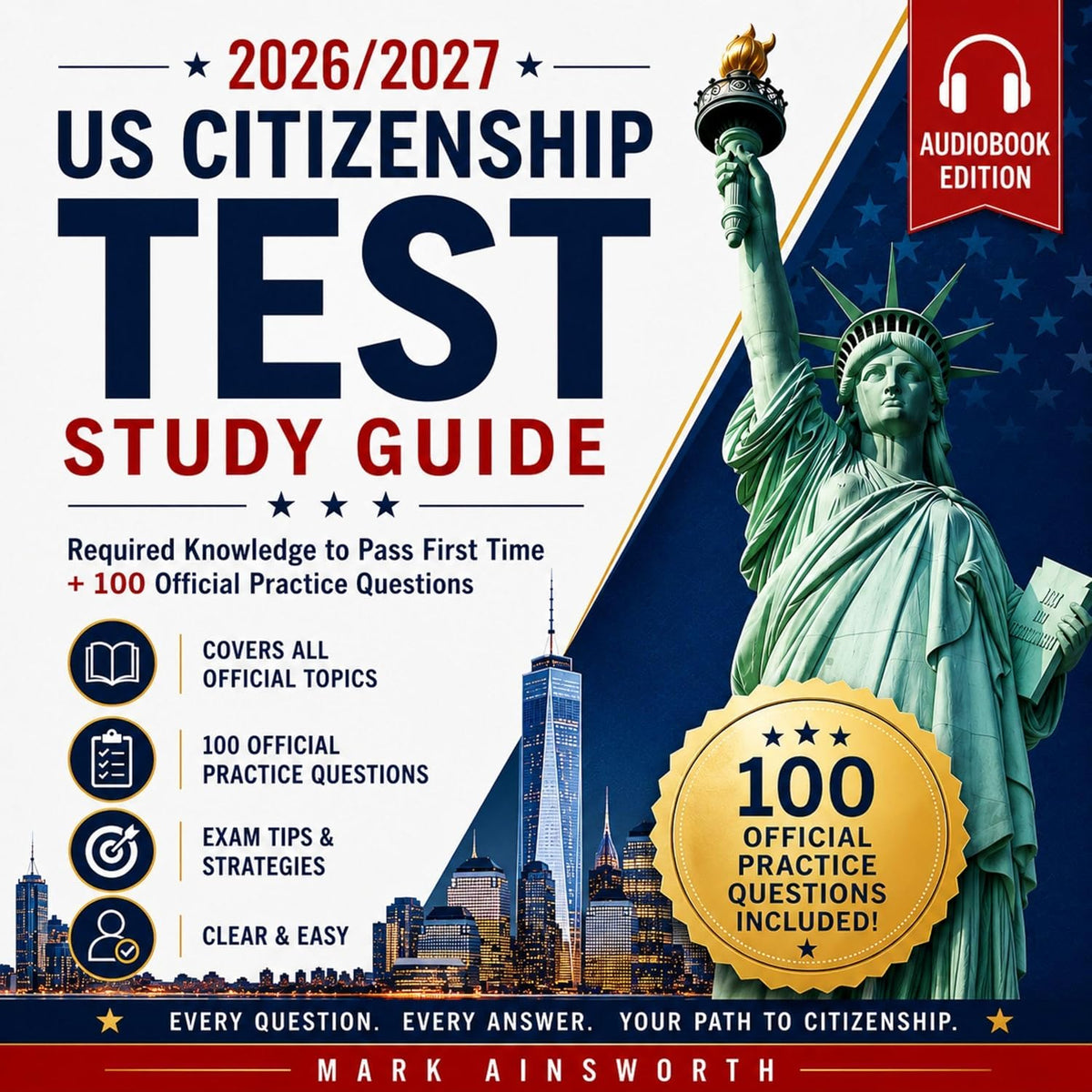 2026/2027 US Citizenship Test Study Guide: Required Knowledge to Pass First Time + 100 Official Practice Questions