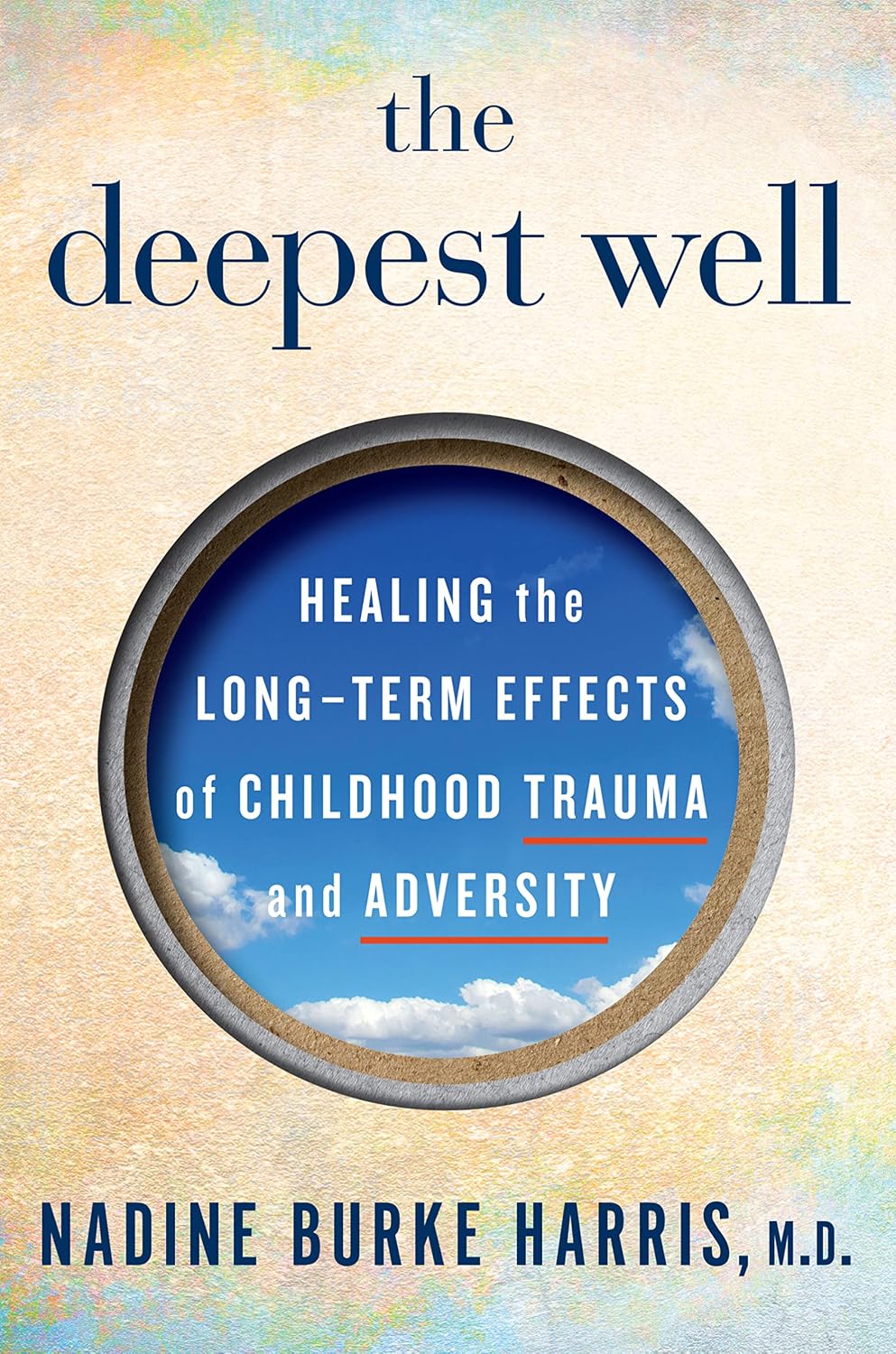 The Deepest Well: Healing the Long-Term Effects of Childhood Trauma and Adversity—A Transformative Guide to Understanding Childhood Trauma and Health