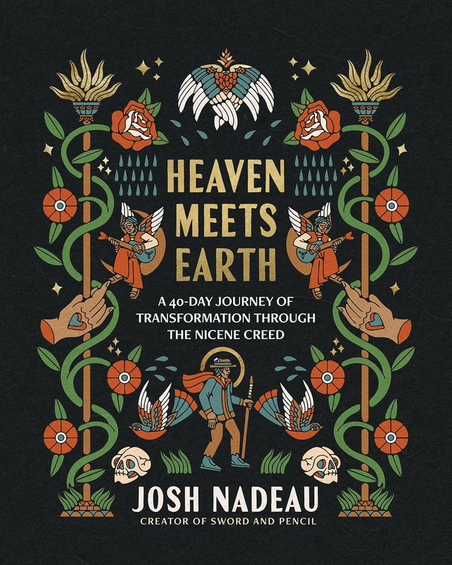 Heaven Meets Earth: A 40-Day Journey of Transformation Through the Nicene Creed (A Devotional)