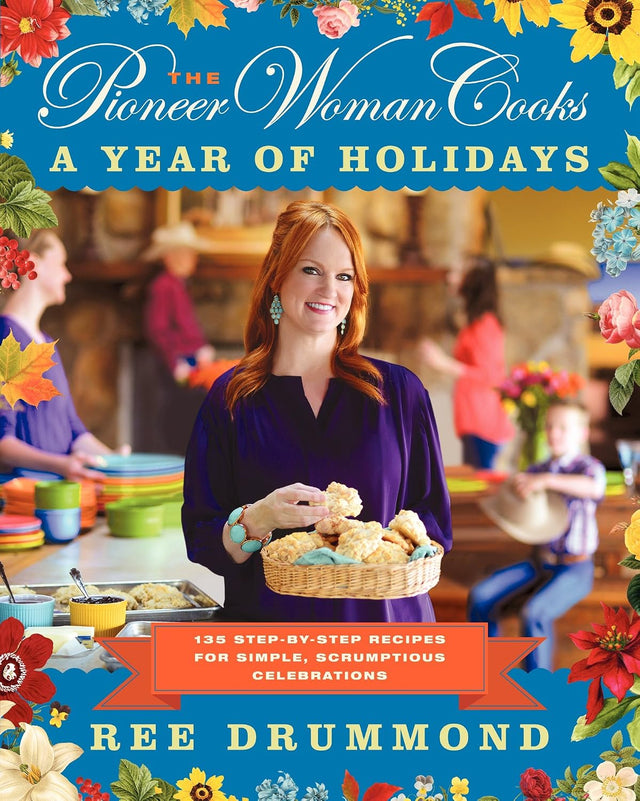 The Pioneer Woman Cooks―A Year of Holidays: 112 Fast and Fabulous Recipes for Slightly Impatient Home Cooks – New York Times Bestselling Quick and Easy Comfort Food Cookbook