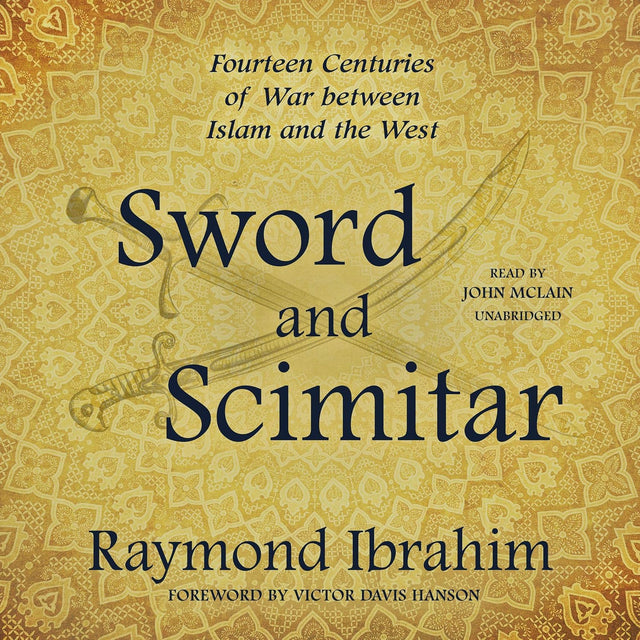 Sword and Scimitar: Fourteen Centuries of War between Islam and the West