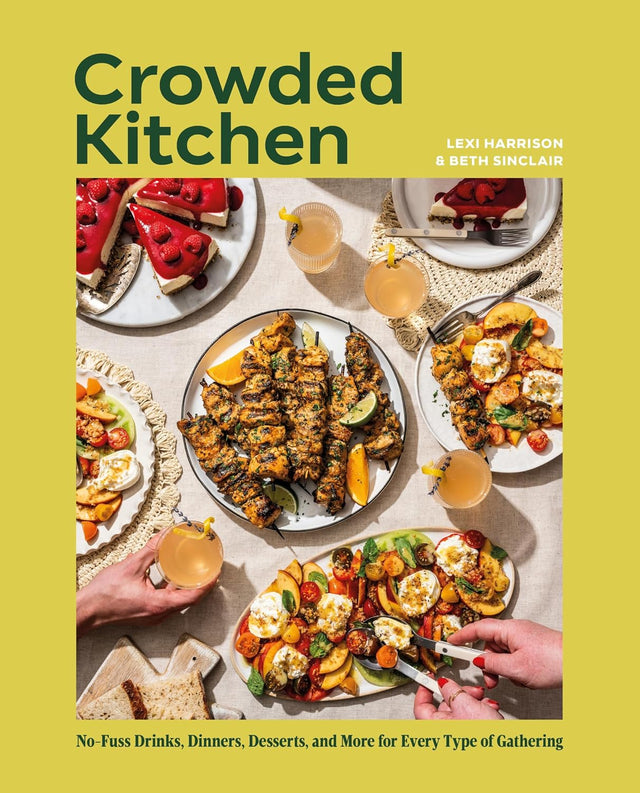 Crowded Kitchen: No-Fuss Drinks, Dinners, Desserts, and More for Every Type of Gathering