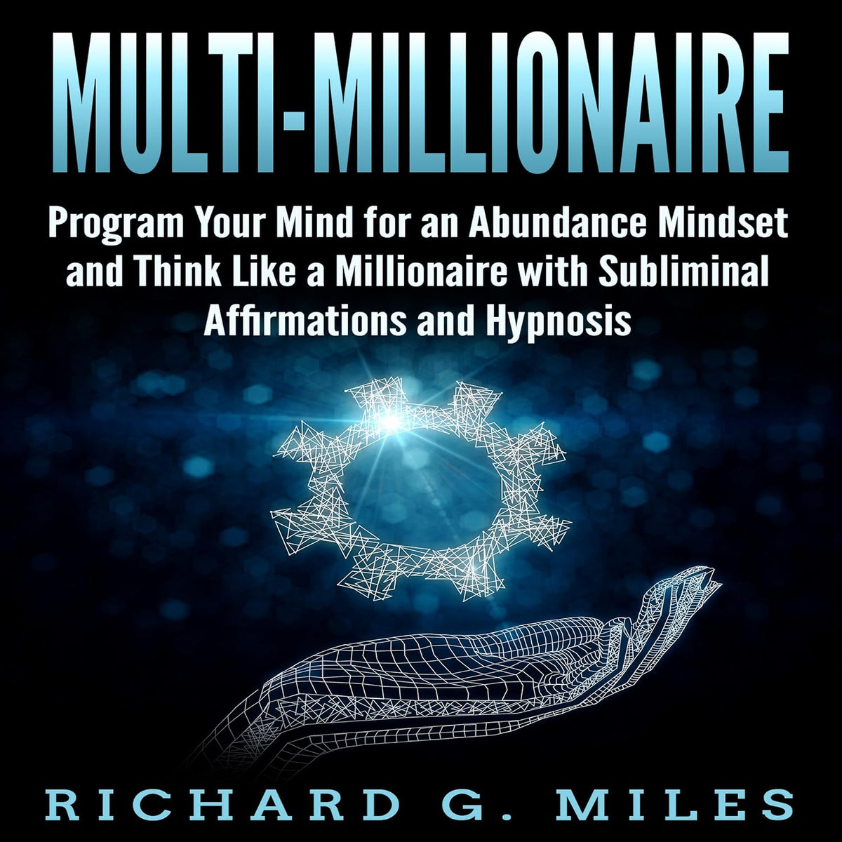 Multi-Millionaire: Program Your Mind for an Abundance Mindset and Think Like a Millionaire with Subliminal Affirmations and Hypnosis