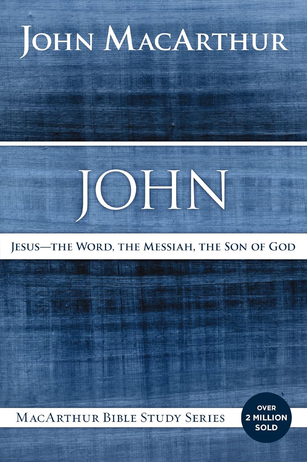 John: Jesus - The Word, the Messiah, the Son of God (MacArthur Bible Studies)