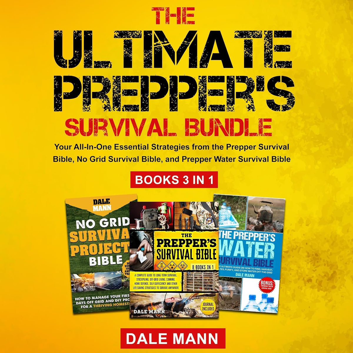 The Ultimate Prepper’s Survival Bundle: Your All-In-One Essential Strategies from the Prepper Survival Bible, No Grid Survival Bible, and Prepper Water Survival Bible