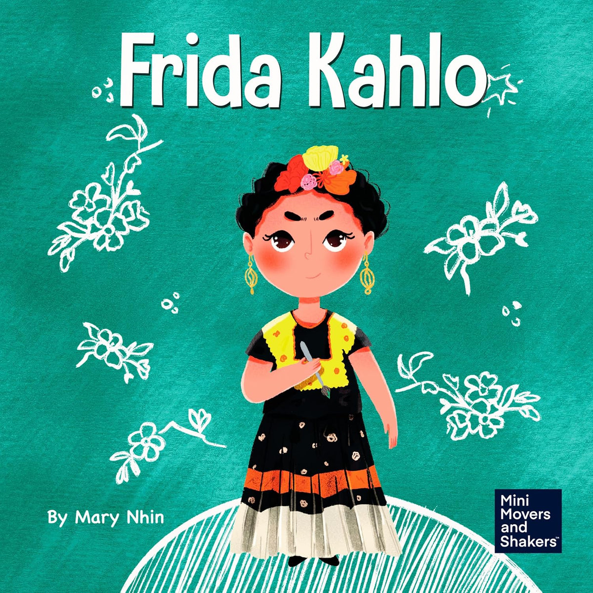 Frida Kahlo: A Kid's Book About Expressing Yourself Through Art (Mini Movers and Shakers)