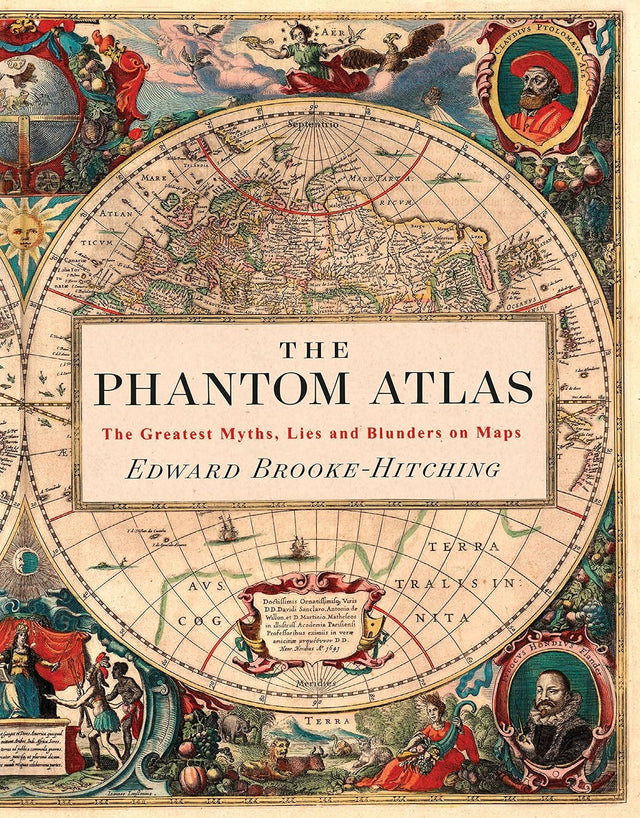 The Phantom Atlas: The Greatest Myths, Lies and Blunders on Maps (The Phantom Atlas Series)