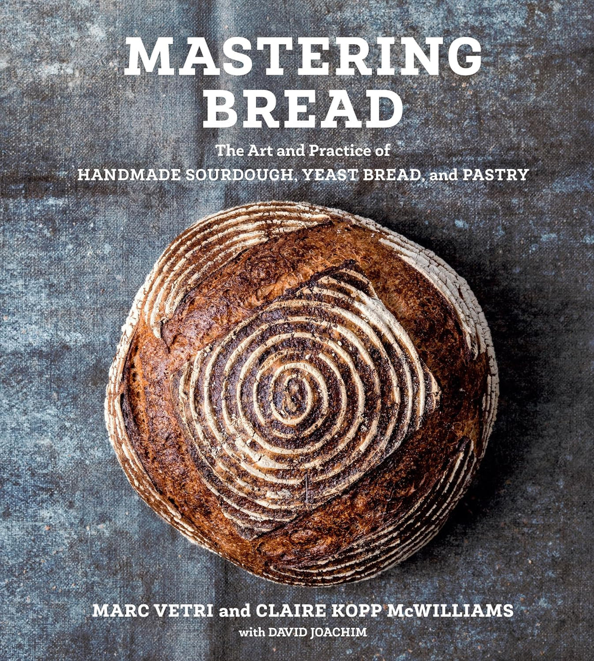 Mastering Bread: The Art and Practice of Handmade Sourdough, Yeast Bread, and Pastry [A Baking Book]