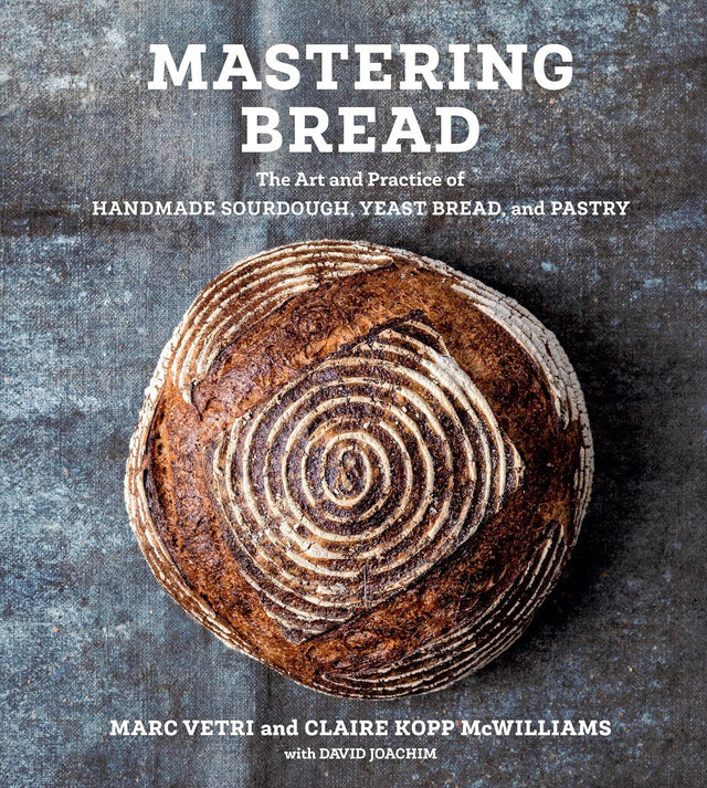 Mastering Bread: The Art and Practice of Handmade Sourdough, Yeast Bread, and Pastry [A Baking Book]