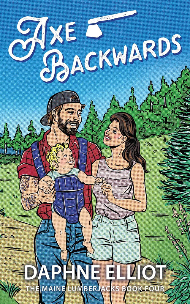 Axe Backwards : A Single Dad Lumberjack Romance (Maine Lumberjacks Book 4)