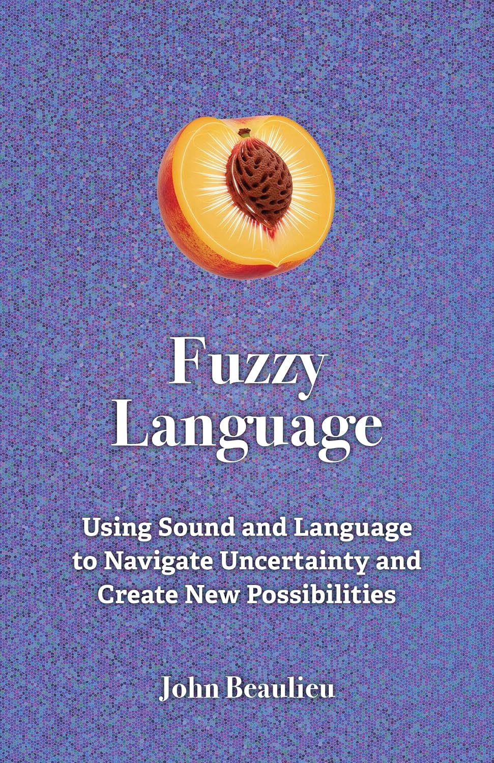 Fuzzy Language: Using Sound and Language to Navigate Uncertainty and Create New Life Possibilities