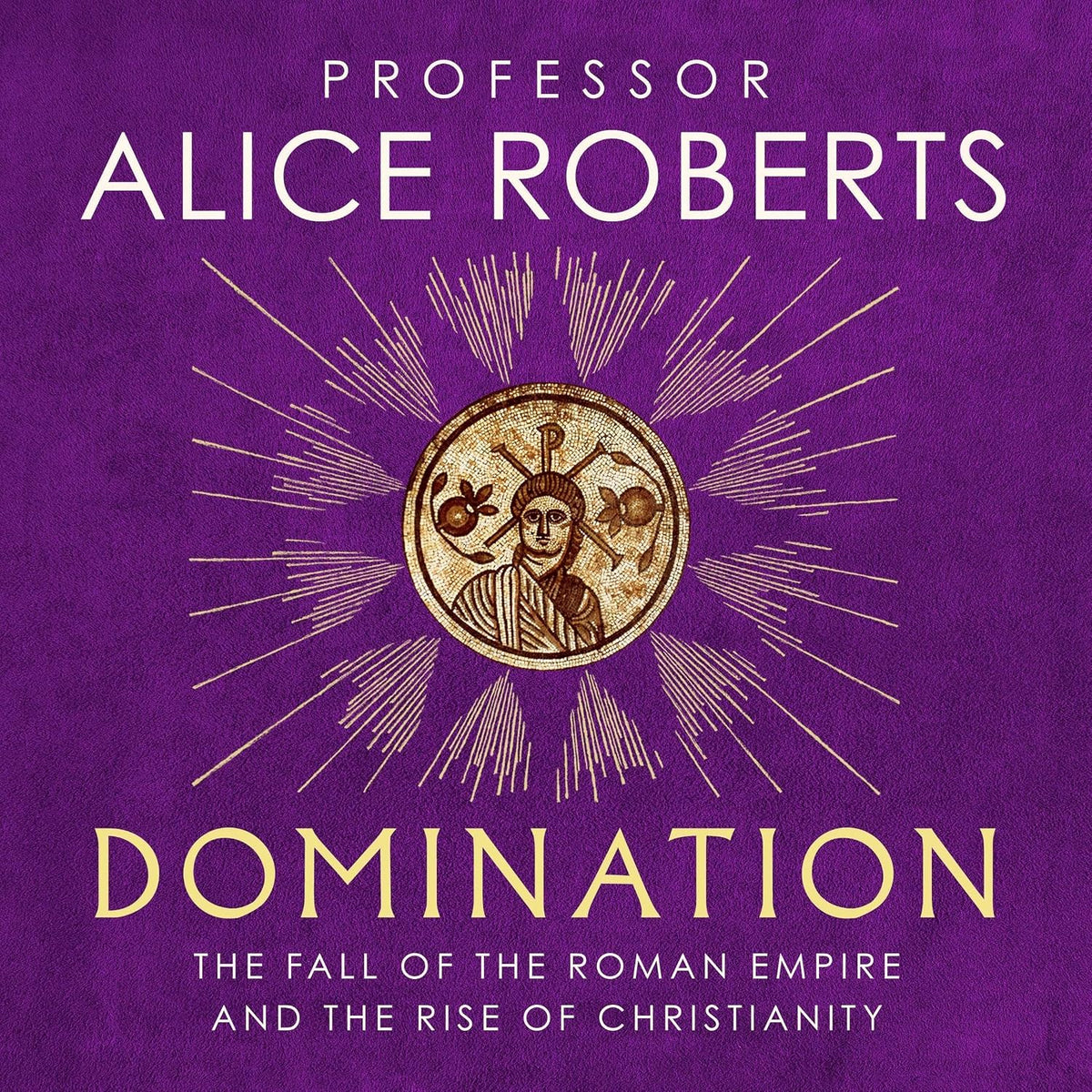 Domination: The Fall of the Roman Empire and the Rise of Christianity