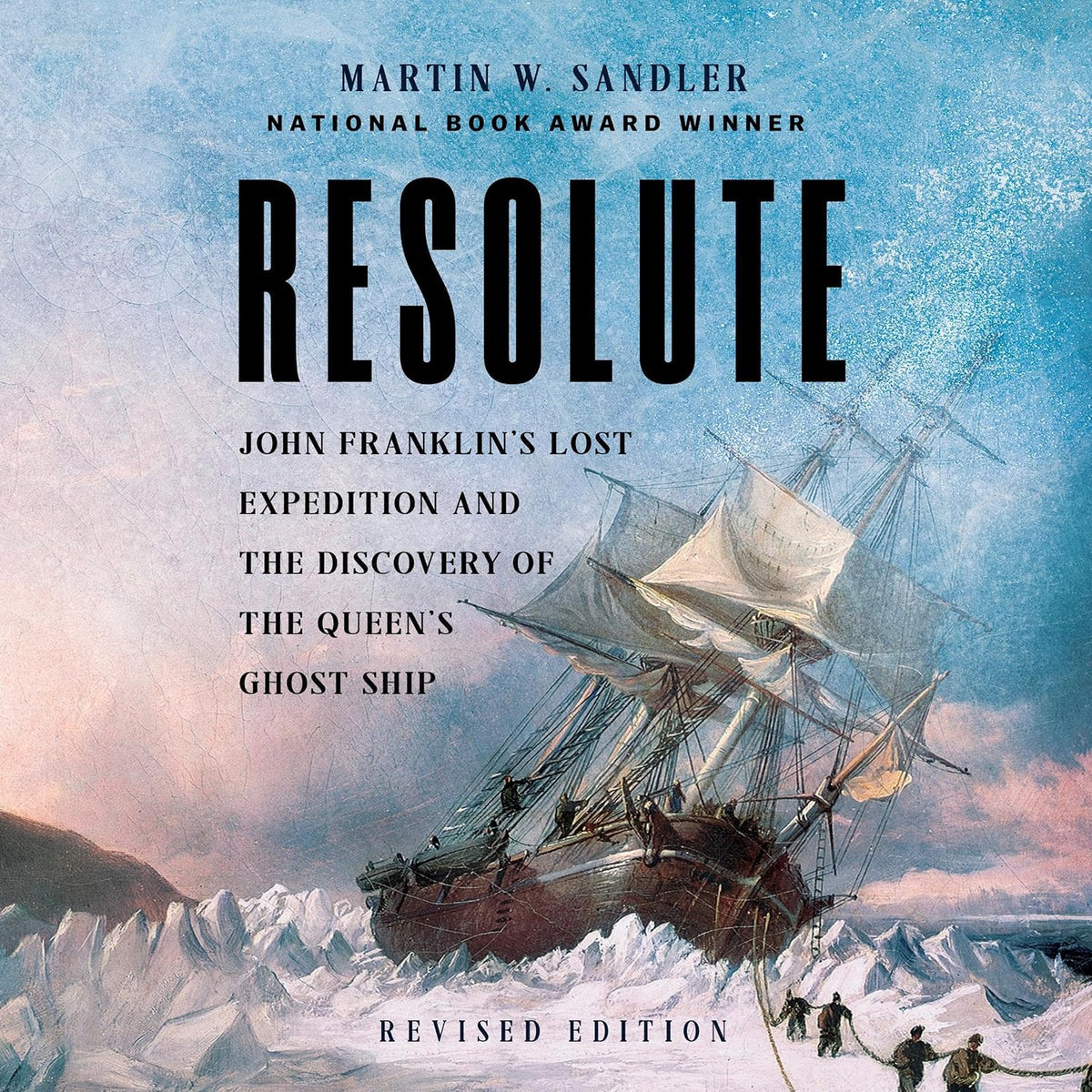 Resolute (Revised Edition): John Franklin’s Lost Expedition and the Discovery of the Queen's Ghost Ship